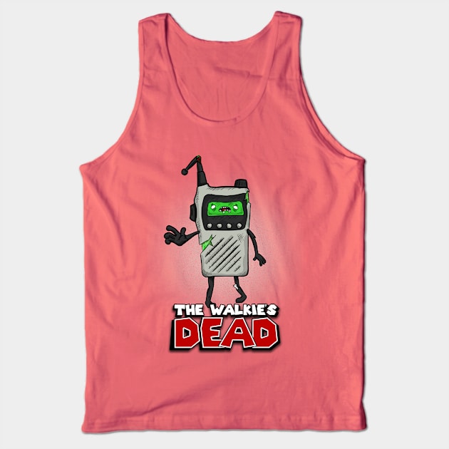 The Walkie's Dead Tank Top by SergioDoe